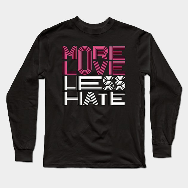 more love less hate Long Sleeve T-Shirt by Mako Design 